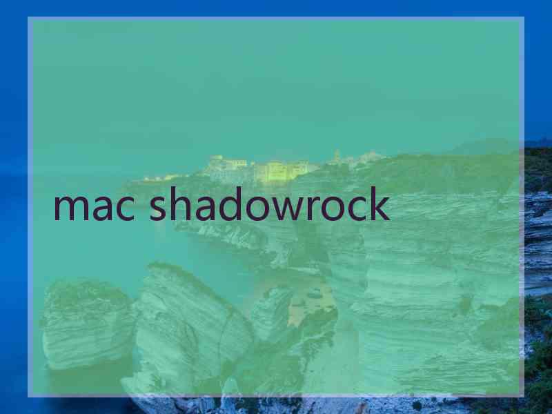 mac shadowrock
